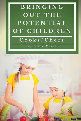 Bringing Out the Potential of Children. Cooks/Chefs By Patrice Porter Cover Image