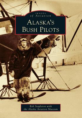 Alaska's Bush Pilots (Images of Aviation) Cover Image