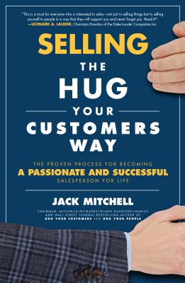 Selling the Hug Your Customers Way: The Proven Process for Becoming a Passionate and Successful Salesperson for Life Cover Image