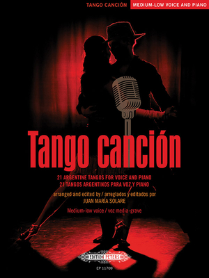 Tango Canción: 21 Argentine Tangos for Medium-Low Voice and Piano By Juan María Solare Cover Image