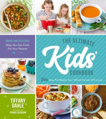 The Ultimate Kids Cookbook: One-Pot Meals Your Whole Family Will Love! By Tiffany Dahle Cover Image