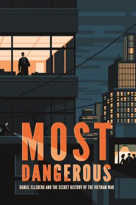 Most Dangerous: Daniel Ellsberg and the Secret History of the Vietnam War By Steve Sheinkin Cover Image