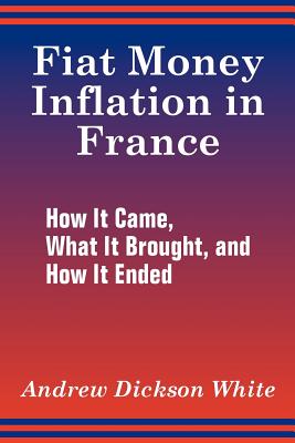 Fiat Money Inflation in France: How It Came, What It Brought, and How It Ended Cover Image