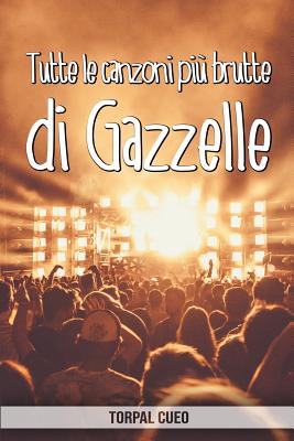 Tutte le canzoni più brutte di Gazzelle: Libro e regalo divertente per fan del cantante. Tutte le canzoni di Gazzelle sono stupende, per cui all'inter