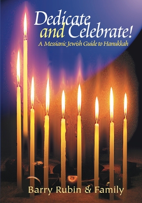 Dedicate and Celebrate: A Messianic Jewish Guide to Hanukkah By Barry Rubin Cover Image