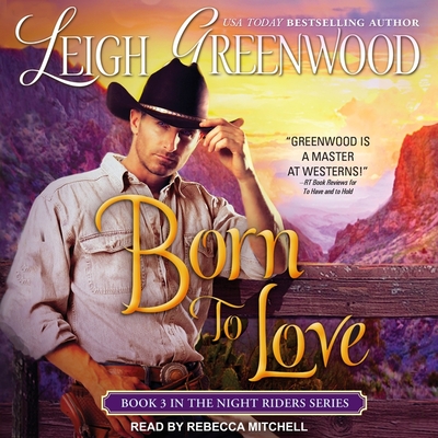 Born to Love (Night Riders #3) By Leigh Greenwood, Rebecca Mitchell (Read by) Cover Image