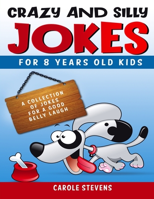 . Crazy and Silly Jokes for 8 years old kids: a collection of jokes for a good belly laugh Cover Image