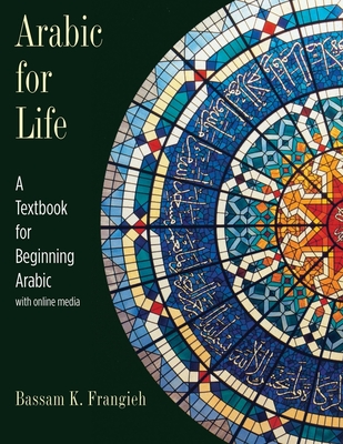 Arabic for Life: A Textbook for Beginning Arabic: With Online Media By Bassam K. Frangieh Cover Image