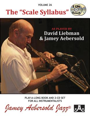 Jamey Aebersold Jazz -- The Scale Syllabus, Vol 26: As Played by David Liebman and Jamey Aebersold, Book & 2 CDs (Jazz Play-A-Long for All Instrumentalists #26)