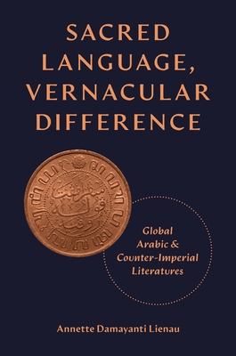 Sacred Language, Vernacular Difference: Global Arabic and Counter-Imperial Literatures (Translation/Transnation #52) Cover Image
