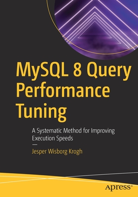 MySQL 8 Query Performance Tuning: A Systematic Method for Improving Execution Speeds Cover Image