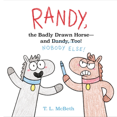 Randy, the Badly Drawn Horse - and Dandy, Too! By T. L. McBeth (Illustrator), T. L. McBeth Cover Image