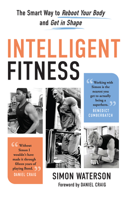 Intelligent Fitness: The Smart Way to Reboot Your Body and Get in Shape By Simon Waterson, Daniel Craig (Foreword by) Cover Image