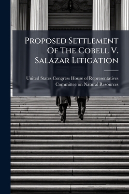 Proposed Settlement Of The Cobell V. Salazar Litigation By United States Congress House of Repre (Created by) Cover Image