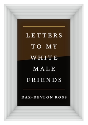 Letters to My White Male Friends By Dax-Devlon Ross Cover Image