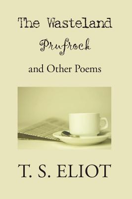 The Waste Land, Prufrock, and Other Poems By T. S. Eliot Cover Image