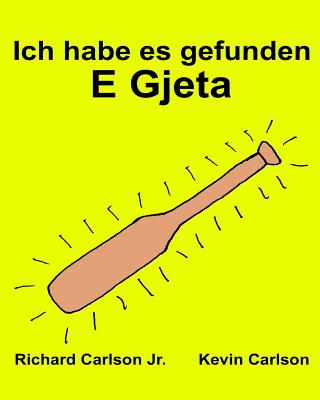 Ich habe es gefunden E Gjeta: Ein Bilderbuch für Kinder Deutsch-Albanisch (Zweisprachige Ausgabe) (www.rich.center) Cover Image