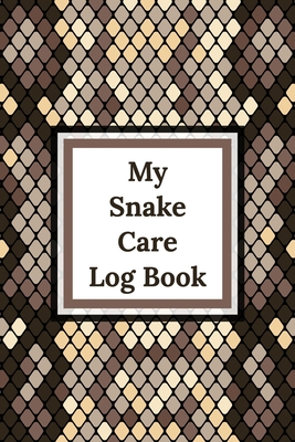 My Snake Care Log Book: Healthy Reptile Habitat - Pet Snake Needs - Daily Easy To Use By Patricia Larson Cover Image