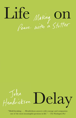 Life on Delay: Making Peace with a Stutter By John Hendrickson Cover Image