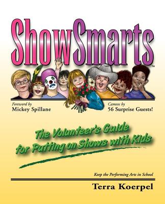 ShowSmarts (tm): The Volunteer's Guide for Putting on Shows with Kids