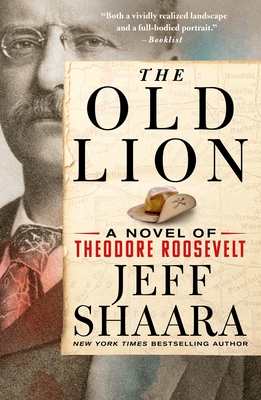 The Old Lion: A Novel of Theodore Roosevelt Cover Image