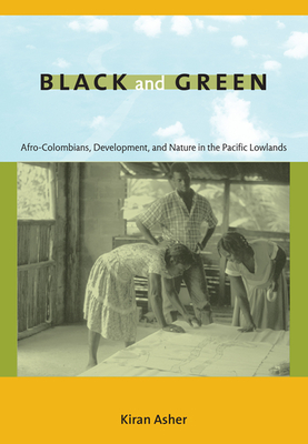 Black and Green: Afro-Colombians, Development, and Nature in the Pacific Lowlands Cover Image