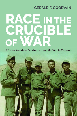 Race in the Crucible of War: African American Servicemen and the War in Vietnam (Culture and Politics in the Cold War and Beyond)