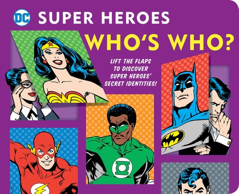 DC Super Heroes: Who's Who?: Lift the flaps to reveal super heroes' secret identities! By Morris Katz Cover Image