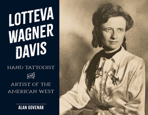 Lotteva Wagner Davis: Hand Tattooist & Artist of the American West By Alan Govenar Cover Image