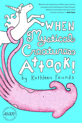 Cover for When Mystical Creatures Attack! (Iowa Short Fiction Award)