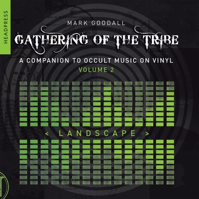 Gathering of the Tribe: Landscape: A Companion to Occult Music on Vinyl Volume 2 By Mark Goodall Cover Image