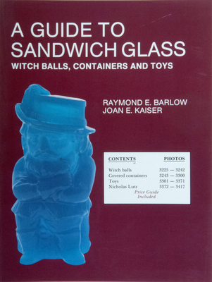 A Guide to Sandwich Glass: Witch Balls, Containers and Toys, with Values from Vol. 3 (Glass Industry in Sandwich) Cover Image