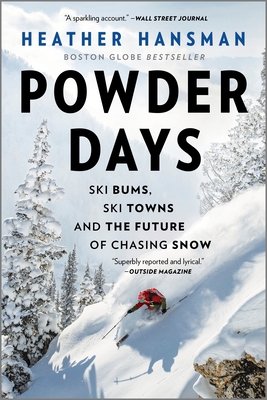 Powder Days: Ski Bums, Ski Towns, and the Future of Chasing Snow By Heather Hansman Cover Image