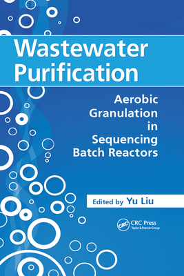 Wastewater Purification: Aerobic Granulation in Sequencing Batch Reactors By Yu Liu (Editor) Cover Image