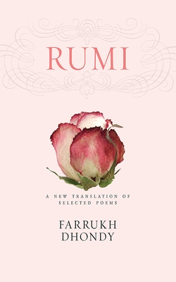 Rumi: A New Translation of Selected Poems By Rumi, Farrukh Dhondy (Translated by) Cover Image
