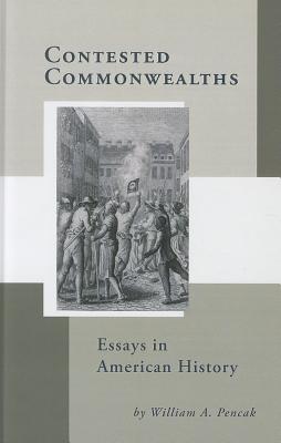 Contested Commonwealths: Essays in American History (Studies in Eighteenth-Century America and the Atlantic World)