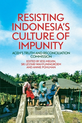 Resisting Indonesia's Culture of Impunity: Aceh's Truth and Reconciliation Commission (Asian Studies #18) By Jess Melvin (Editor), Sri Lestari Wahyuningroem (Editor), Annie Pohlman (Editor) Cover Image