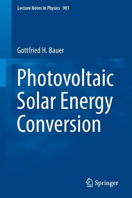Photovoltaic Solar Energy Conversion (Lecture Notes in Physics #901) Cover Image