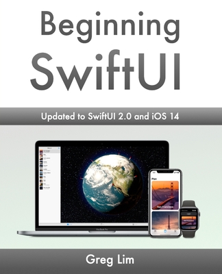 Beginning SwiftUI: updated to SwiftUI 2.0 and iOS 14 By Greg Lim Cover Image
