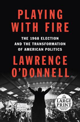 Playing with Fire: The 1968 Election and the Transformation of American Politics Cover Image