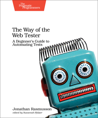 The Way of the Web Tester: A Beginner's Guide to Automating Tests By Jonathan Rasmusson Cover Image