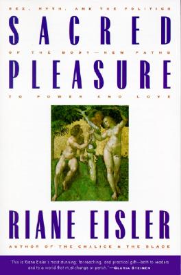 Sacred Pleasure: Sex, Myth, and the Politics of the Body--New Paths to Power and Love Cover Image