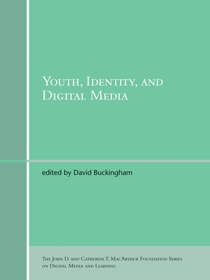Youth, Identity, and Digital Media (The John D. and Catherine T. MacArthur Foundation Series on Digital Media and Learning)