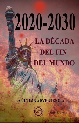 2020 - 2030 La Década del Fin del Mundo: La última advertencia Cover Image