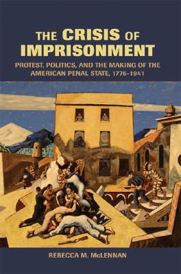 The Crisis of Imprisonment (Cambridge Historical Studies in American Law and Society)