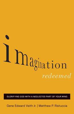 Imagination Redeemed: Glorifying God with a Neglected Part of Your Mind Cover Image