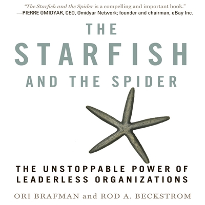 The Starfish and the Spider: The Unstoppable Power of Leaderless Organizations By Ori Brafman, Rod A. Beckstrom, Sean Pratt (Read by) Cover Image