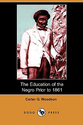 The Education of the Negro Prior to 1861 (Dodo Press) cover