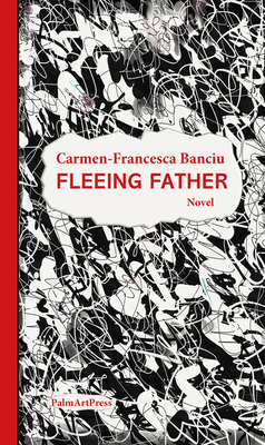 Fleeing Father By Carmen-Francesca Banciu, Catherine Nicely (Translator), Elena Mancini (Translator) Cover Image