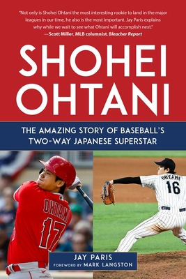 Shohei Ohtani: The Amazing Story of Baseball's Two-Way Japanese Superstar By Jay Paris, Mark Langston (Foreword by) Cover Image
